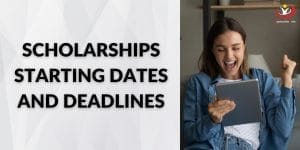 Top Scholarships Starting Dates and Deadlines